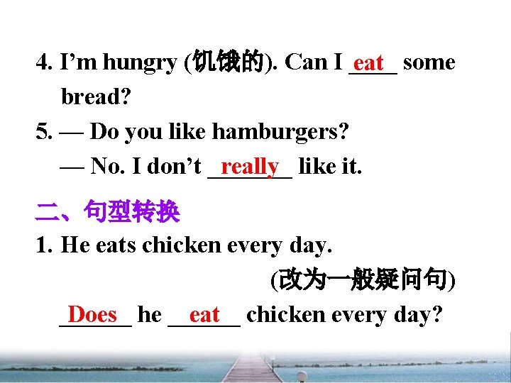 4. I’m hungry (饥饿的). Can I ____ eat some bread? 5. — Do you