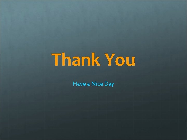 Thank You Have a Nice Day 