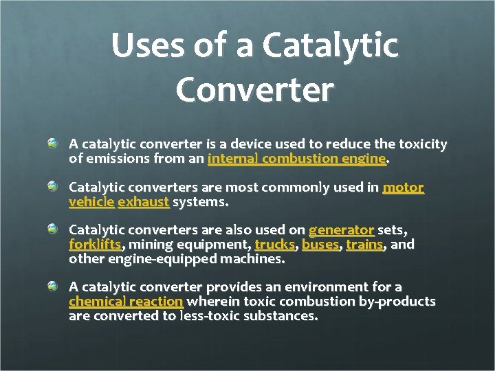 Uses of a Catalytic Converter A catalytic converter is a device used to reduce