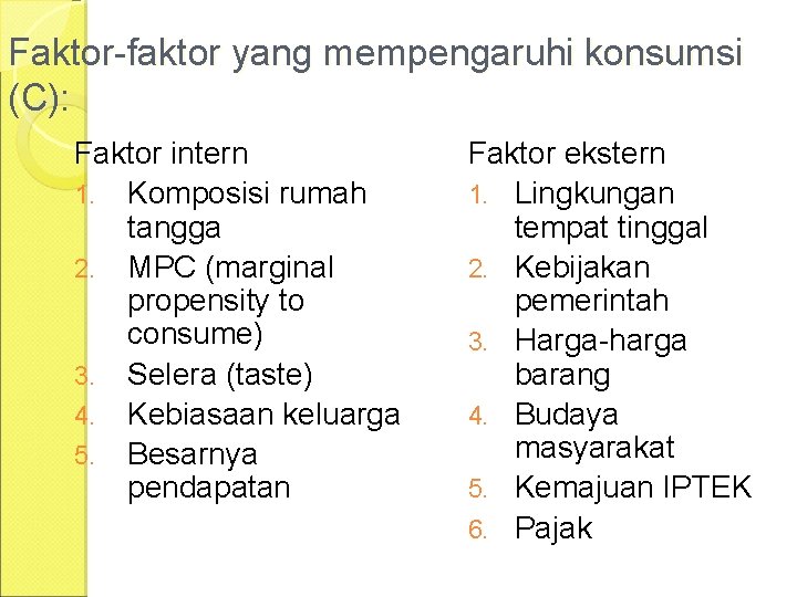 Faktor-faktor yang mempengaruhi konsumsi (C): Faktor intern 1. Komposisi rumah tangga 2. MPC (marginal