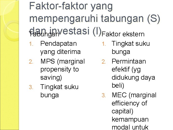 Faktor-faktor yang mempengaruhi tabungan (S) dan investasi (I)Faktor ekstern Tabungan 1. 2. 3. Pendapatan