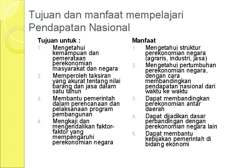 Tujuan dan manfaat mempelajari Pendapatan Nasional Tujuan untuk : 1. Mengetahui kemampuan dan pemerataan