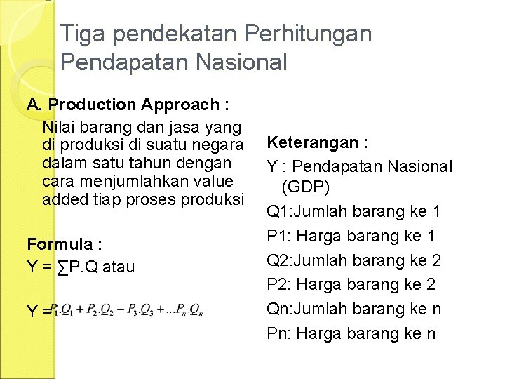 Tiga pendekatan Perhitungan Pendapatan Nasional A. Production Approach : Nilai barang dan jasa yang