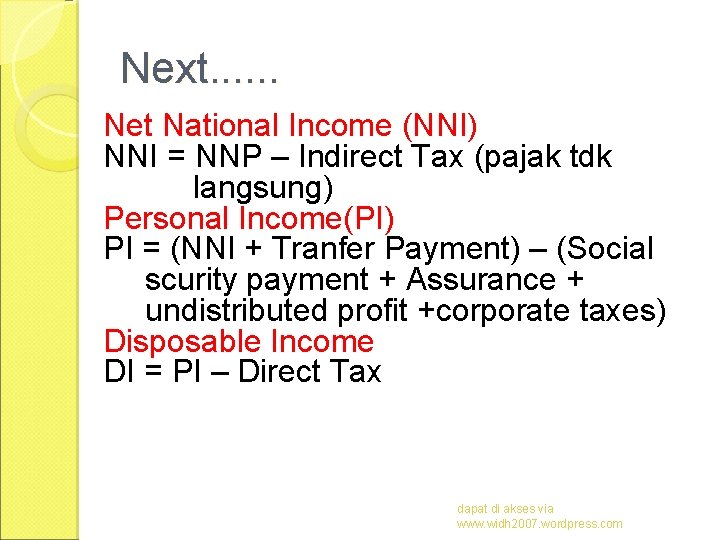Next. . . Net National Income (NNI) NNI = NNP – Indirect Tax (pajak