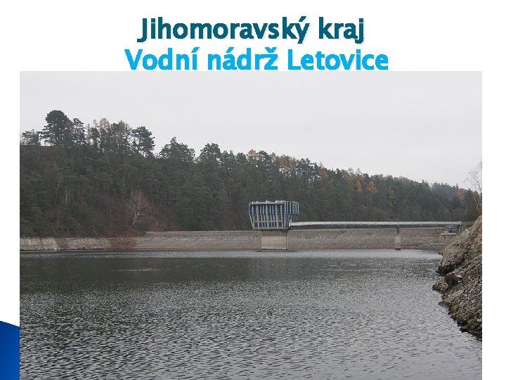 Jihomoravský kraj Vodní nádrž Letovice Délka - 4, 7 km Největší šířka - 397
