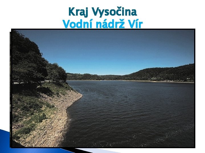 Kraj Vysočina Vodní nádrž Vír Délka - 9, 3 km Max. hloubka - 65,