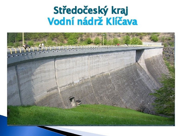 Středočeský kraj Vodní nádrž Klíčava � Klíčavská přehrada stojí v údolí potoka Klíčavy v