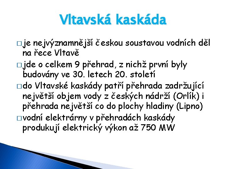 Vltavská kaskáda � je nejvýznamnější českou soustavou vodních děl na řece Vltavě � jde