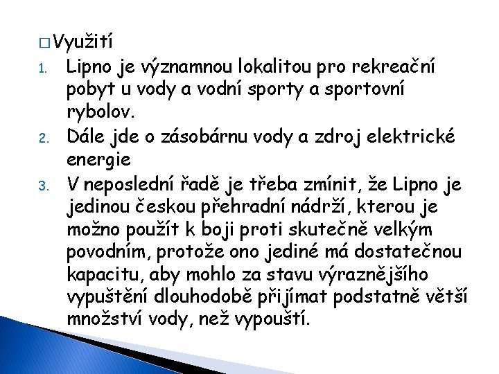 � Využití 1. 2. 3. Lipno je významnou lokalitou pro rekreační pobyt u vody