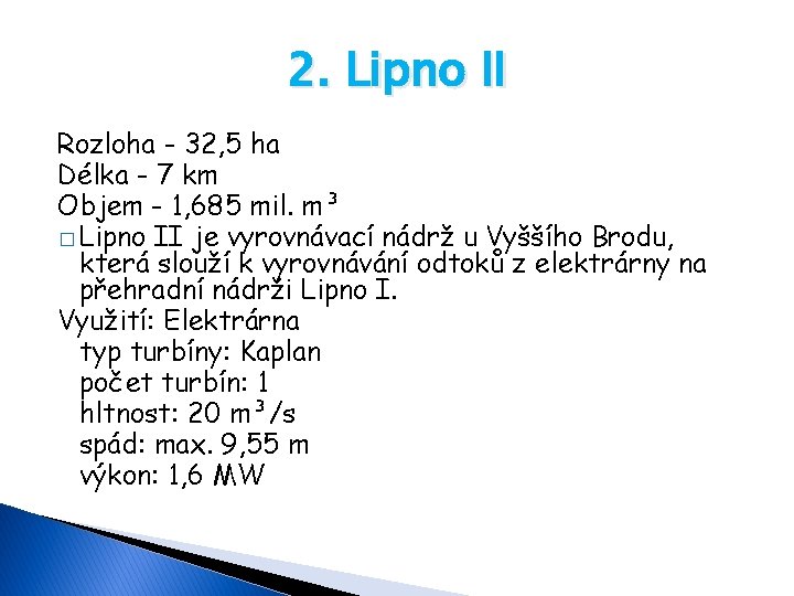 2. Lipno II Rozloha - 32, 5 ha Délka - 7 km Objem -