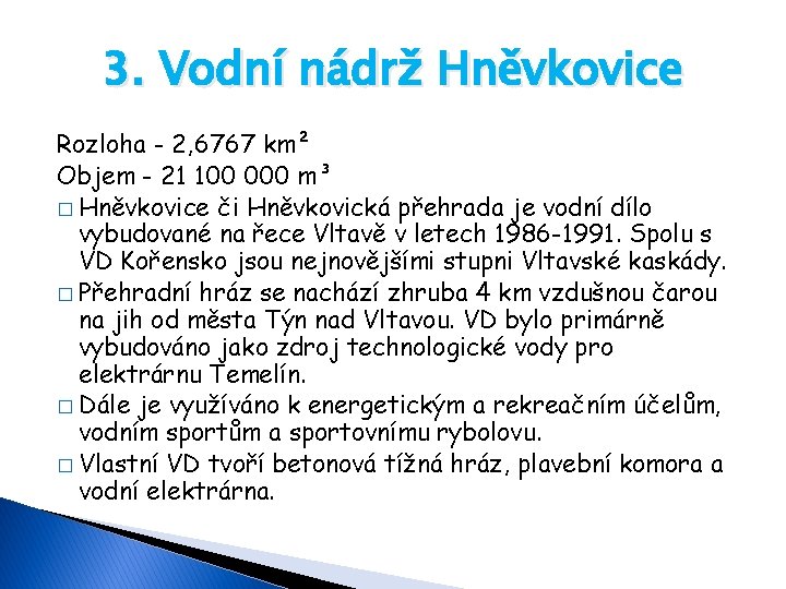 3. Vodní nádrž Hněvkovice Rozloha - 2, 6767 km² Objem - 21 100 000