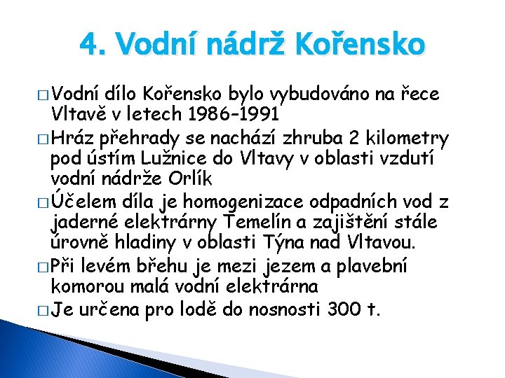 4. Vodní nádrž Kořensko � Vodní dílo Kořensko bylo vybudováno na řece Vltavě v