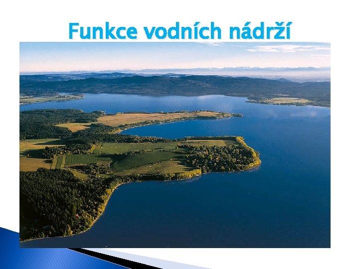 Funkce vodních nádrží � zásobní funkce – zdroj vody pro různé účely: 1) pitná