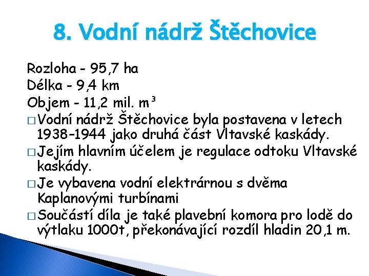 8. Vodní nádrž Štěchovice Rozloha - 95, 7 ha Délka - 9, 4 km