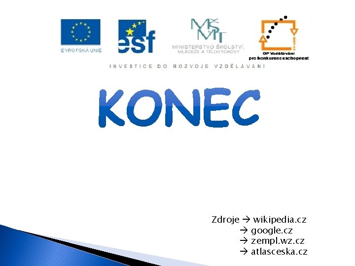 Zdroje wikipedia. cz google. cz zempl. wz. cz atlasceska. cz 