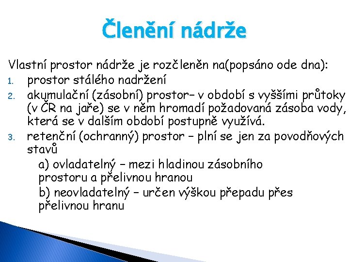 Členění nádrže Vlastní prostor nádrže je rozčleněn na(popsáno ode dna): 1. prostor stálého nadržení