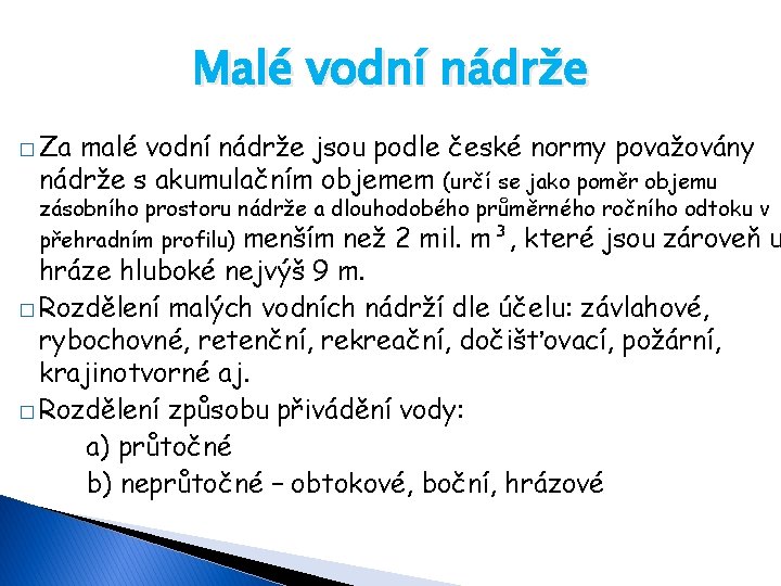 Malé vodní nádrže � Za malé vodní nádrže jsou podle české normy považovány nádrže