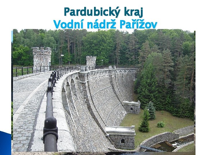 � Vodní Pardubický kraj Vodní nádrž Pařížov je gravitační přehrada na řece Doubravě. �