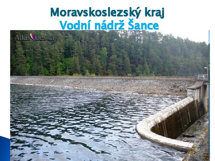 Moravskoslezský kraj Vodní nádrž Šance Rozloha - 335 -337 ha Délka - 7, 6