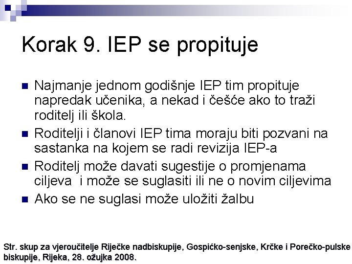 Korak 9. IEP se propituje n n Najmanje jednom godišnje IEP tim propituje napredak