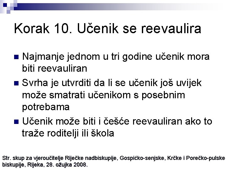 Korak 10. Učenik se reevaulira Najmanje jednom u tri godine učenik mora biti reevauliran