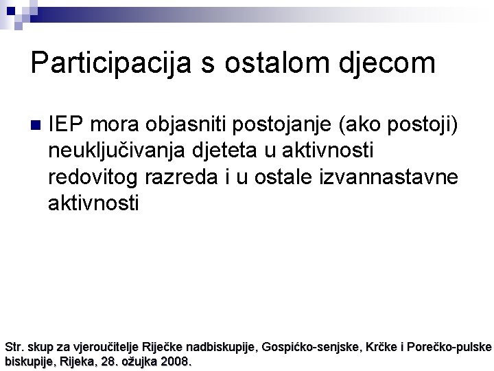 Participacija s ostalom djecom n IEP mora objasniti postojanje (ako postoji) neuključivanja djeteta u