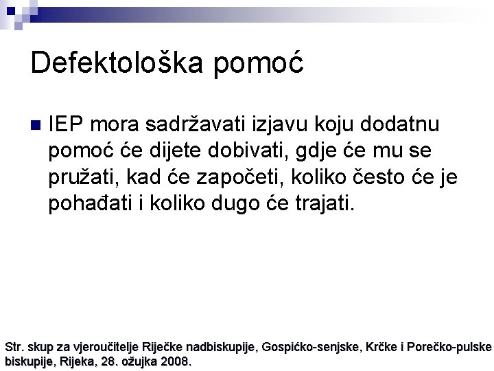 Defektološka pomoć n IEP mora sadržavati izjavu koju dodatnu pomoć će dijete dobivati, gdje