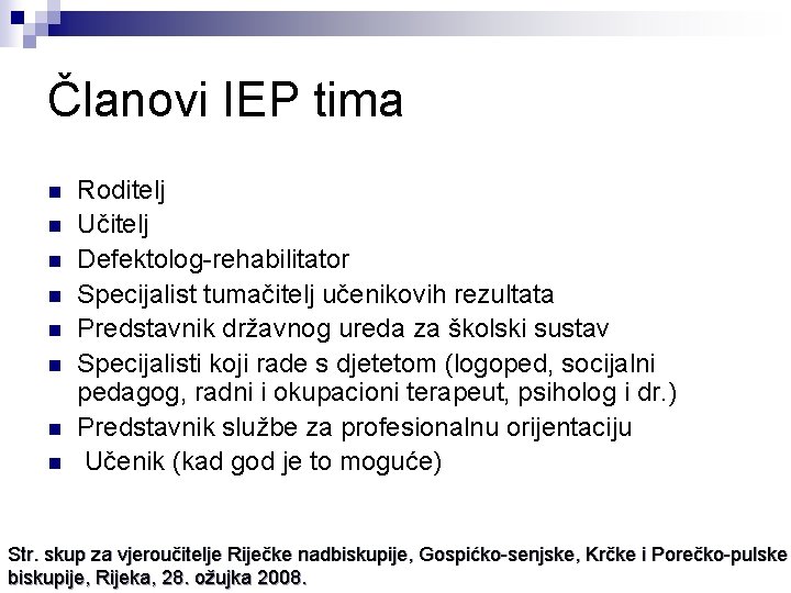 Članovi IEP tima n n n n Roditelj Učitelj Defektolog-rehabilitator Specijalist tumačitelj učenikovih rezultata