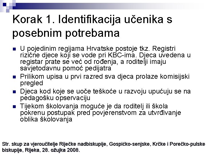 Korak 1. Identifikacija učenika s posebnim potrebama n n U pojedinim regijama Hrvatske postoje