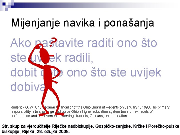 Mijenjanje navika i ponašanja Ako raditi If younastavite keep doing whatono youšto have ste