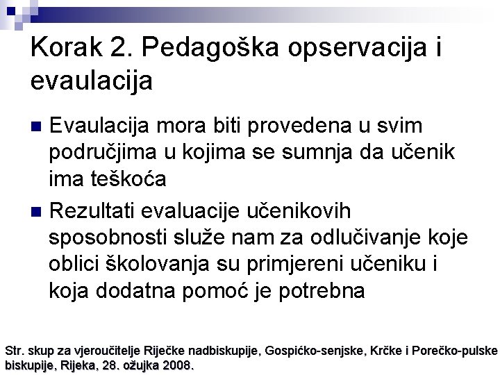 Korak 2. Pedagoška opservacija i evaulacija Evaulacija mora biti provedena u svim područjima u