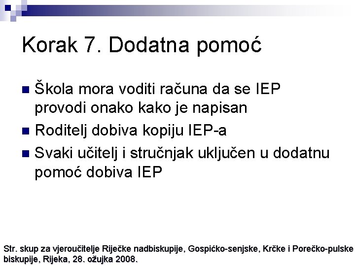 Korak 7. Dodatna pomoć Škola mora voditi računa da se IEP provodi onako kako