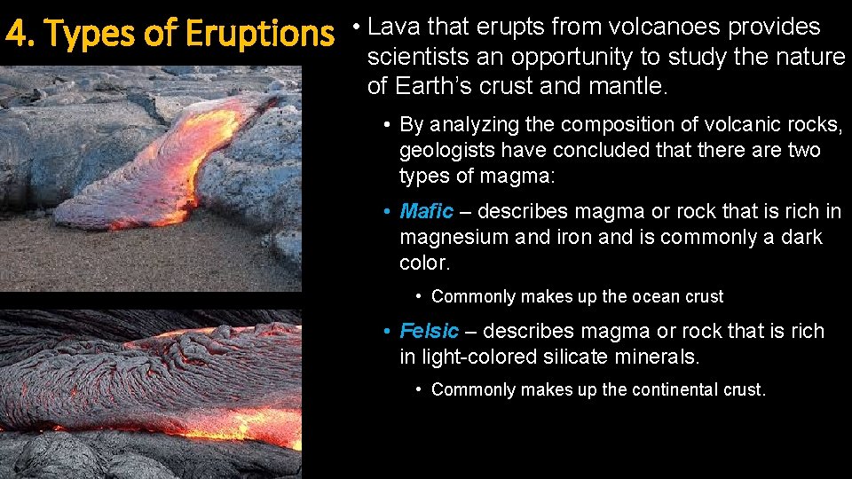 4. Types of Eruptions • Lava that erupts from volcanoes provides scientists an opportunity