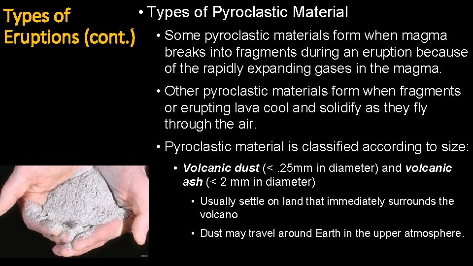  • Types of Pyroclastic Material Types of Eruptions (cont. ) • Some pyroclastic
