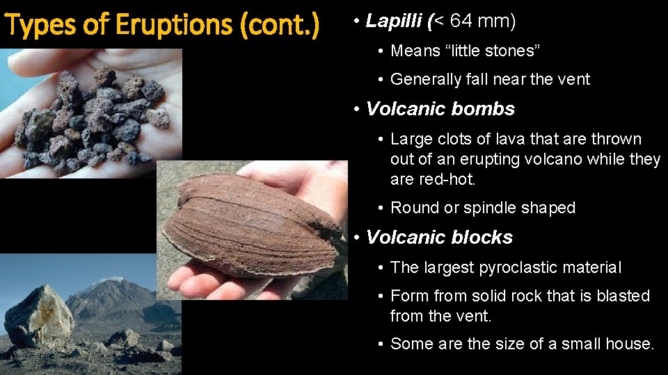 Types of Eruptions (cont. ) • Lapilli (< 64 mm) • Means “little stones”