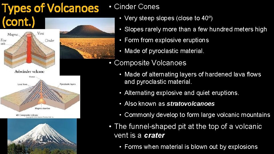 Types of Volcanoes (cont. ) • Cinder Cones • Very steep slopes (close to