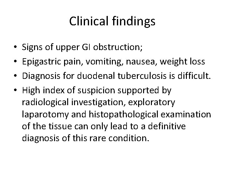 Clinical findings • • Signs of upper GI obstruction; Epigastric pain, vomiting, nausea, weight