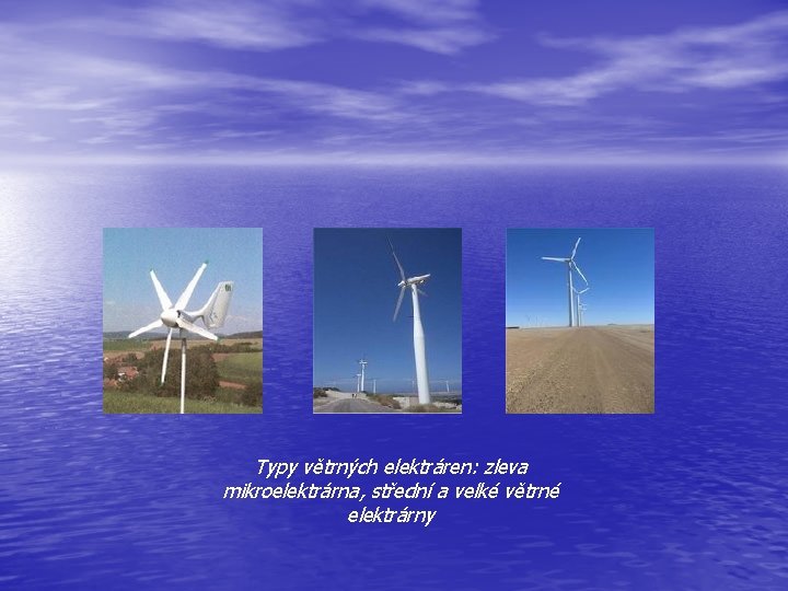 Typy větrných elektráren: zleva mikroelektrárna, střední a velké větrné elektrárny 