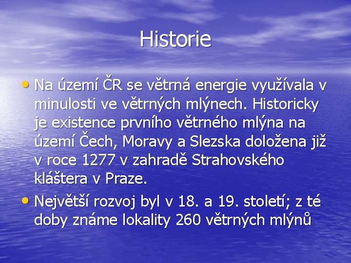 Historie • Na území ČR se větrná energie využívala v minulosti ve větrných mlýnech.