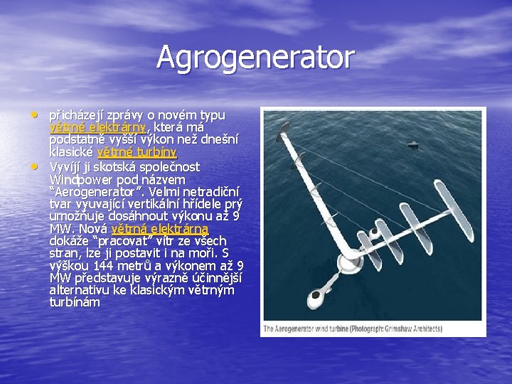 Agrogenerator • přicházejí zprávy o novém typu • větrné elektrárny, která má podstatně vyšší