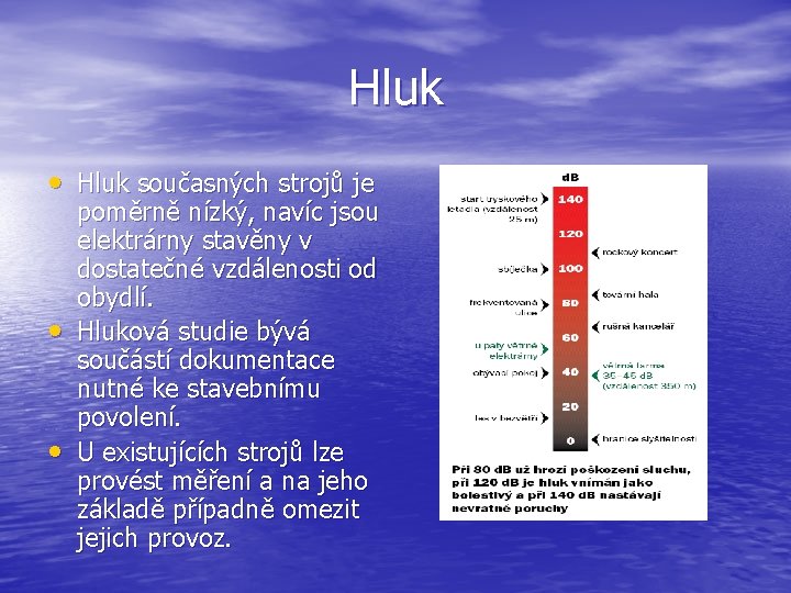 Hluk • Hluk současných strojů je • • poměrně nízký, navíc jsou elektrárny stavěny