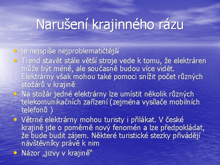 Narušení krajinného rázu • je nejspíše nejproblematičtější • Trend stavět stále větší stroje vede