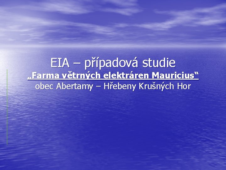 EIA – případová studie „Farma větrných elektráren Mauricius“ obec Abertamy – Hřebeny Krušných Hor