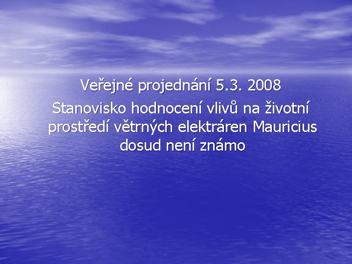 Veřejné projednání 5. 3. 2008 Stanovisko hodnocení vlivů na životní prostředí větrných elektráren Mauricius