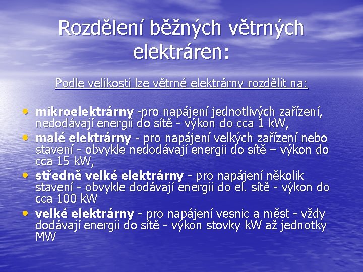 Rozdělení běžných větrných elektráren: Podle velikosti lze větrné elektrárny rozdělit na: • mikroelektrárny -pro