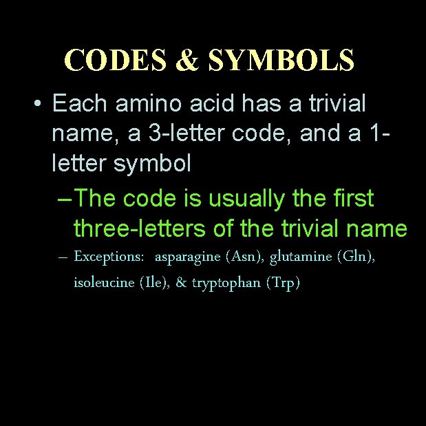 CODES & SYMBOLS • Each amino acid has a trivial name, a 3 -letter