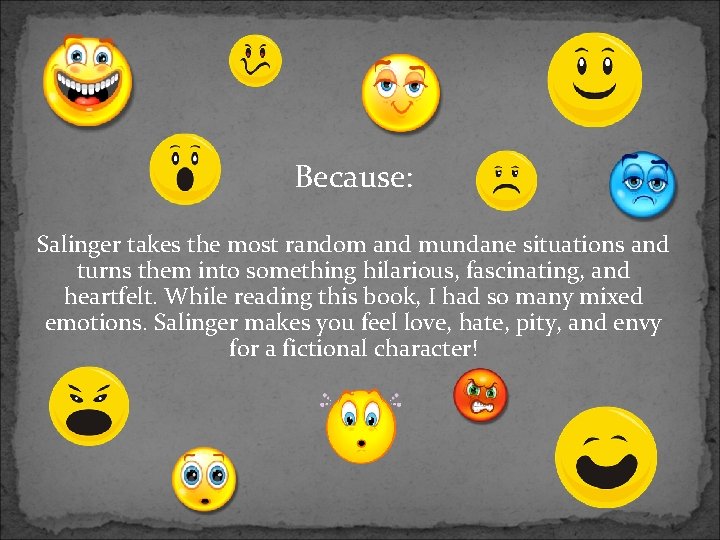 Because: Salinger takes the most random and mundane situations and turns them into something