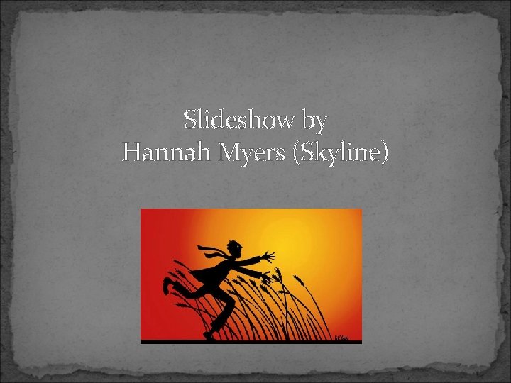 Slideshow by Hannah Myers (Skyline) 
