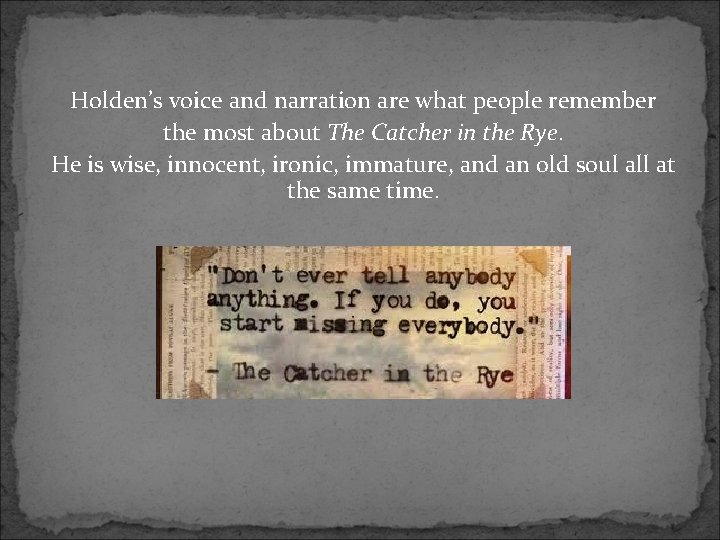 Holden’s voice and narration are what people remember the most about The Catcher in