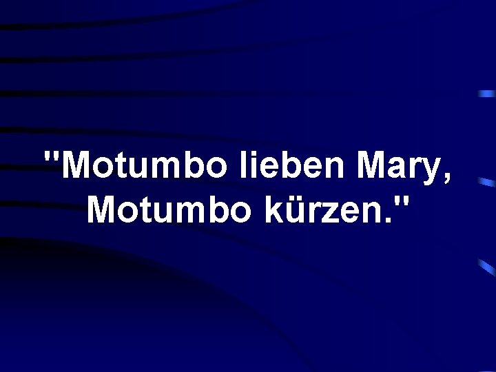 "Motumbo lieben Mary, Motumbo kürzen. " 